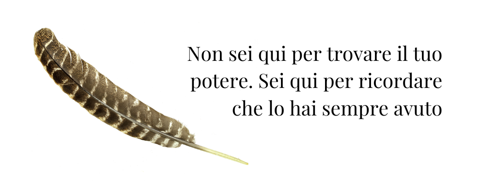 non sei qui per trovare il tuo potere, sei qui per ricordare che lo hai sempre avuto. Incontri di sciamanesimo in presenza, Verona